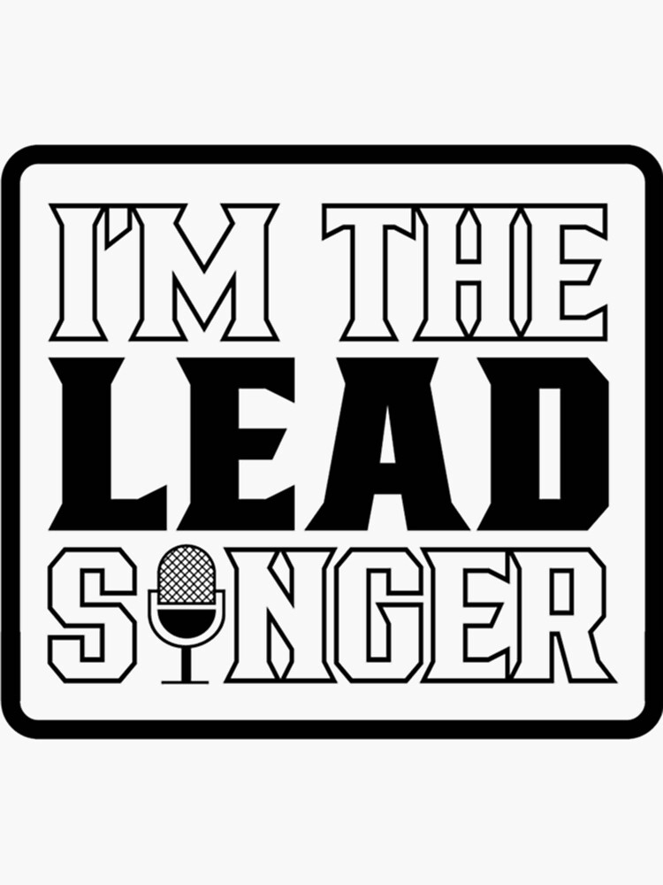 "I Am The Lead Singer Essential" Sticker by LamBunFDA Redbubble