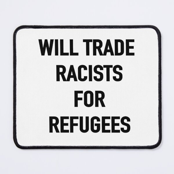 Item preview, will trade racists for refugee shirt designed and sold by ShyannEmard.