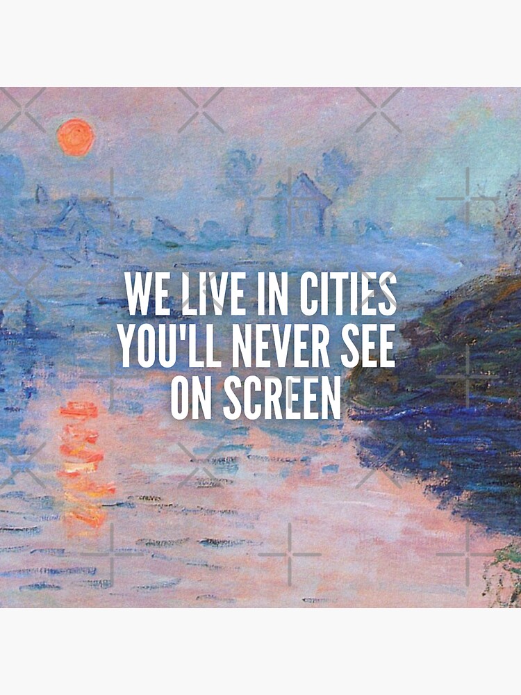 We Live In Cities You'll Never See On Screen Lyrics "Monet's Sunset on the Seine at Lavacourt (detail) - We Live in Cities