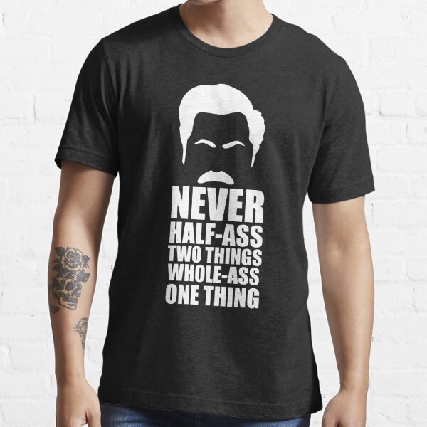 Never Half-Ass Two Things Essential T-Shirt
