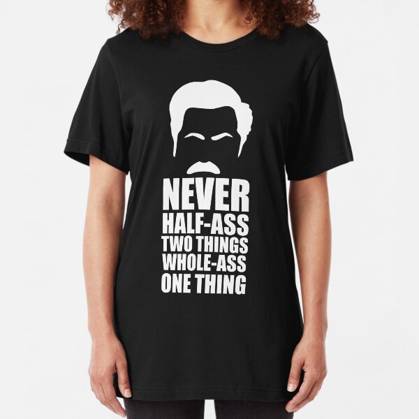 Never Half-Ass Two Things Slim Fit T-Shirt