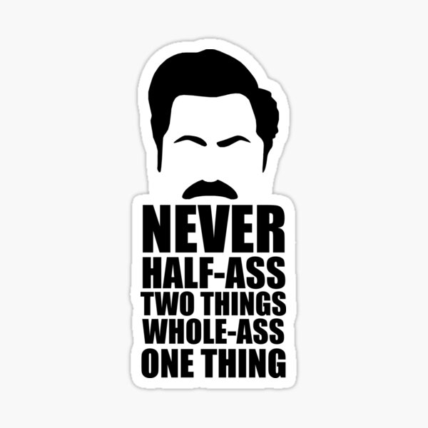 Never Half-Ass Two Things Sticker