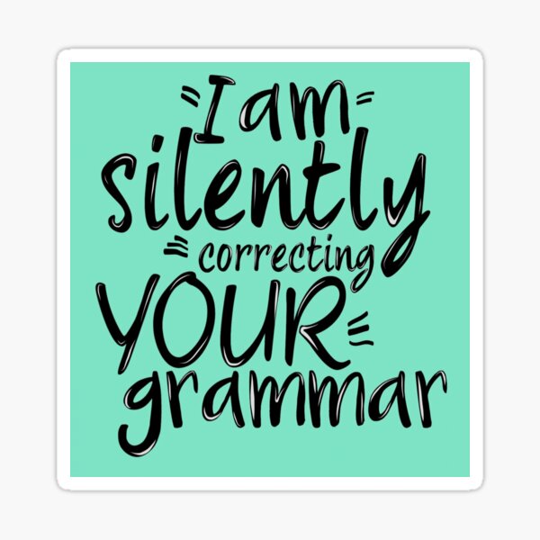 I Am Silently Correcting Your Grammar Sticker