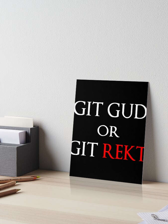 Git Gud Or Git Rekt - Git Gud - Posters and Art Prints