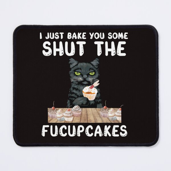 Item preview, I Just Baked You Some Shut The Fucup Cakes Cat designed and sold by RobeLan.