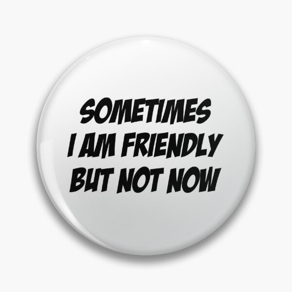 Item preview, Sometimes I Am Friendly, But Not Now - Not Friendly Dont Touch Funny Design Introvert Reclusive Soli designed and sold by zanasumesick.