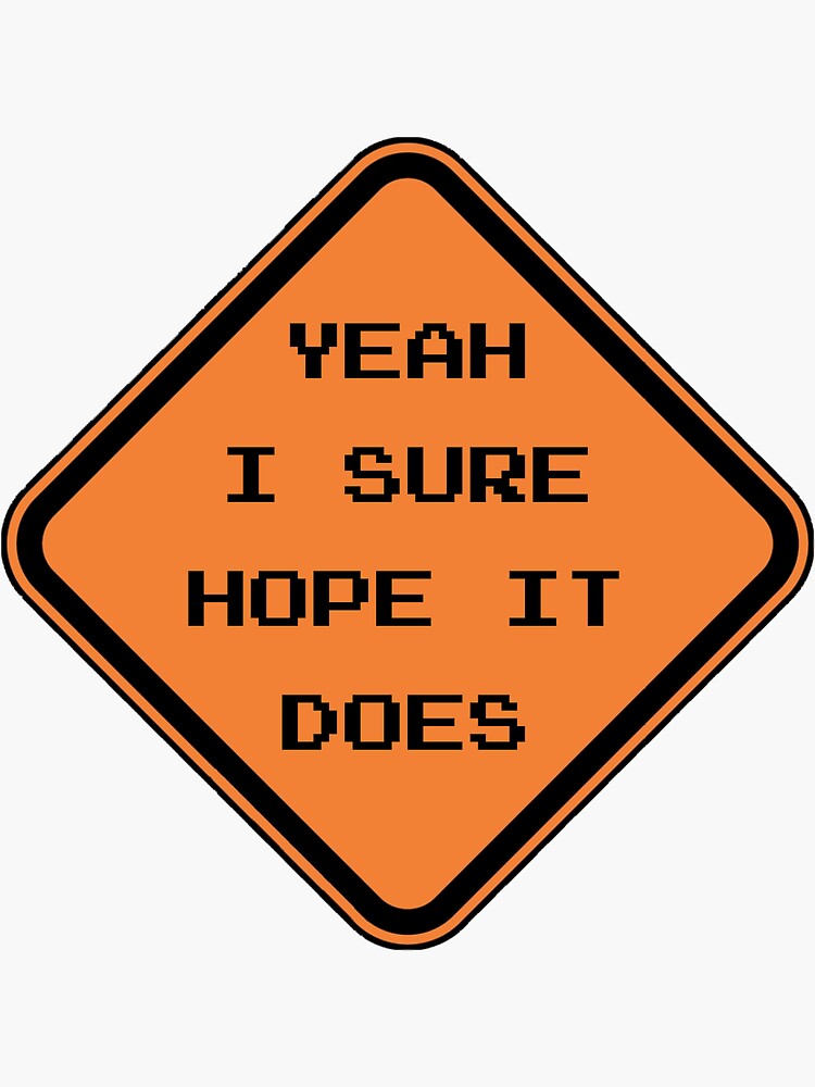 Road Work Ahead Uh Yeah I Sure Hope It Does Sticker By Mogroshek