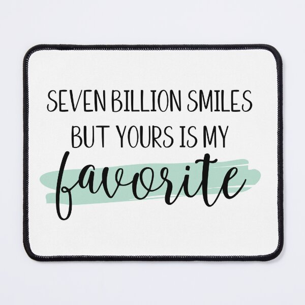 Item preview, Seven billions smiles but yours is my favorite designed and sold by Shout-It-Out.