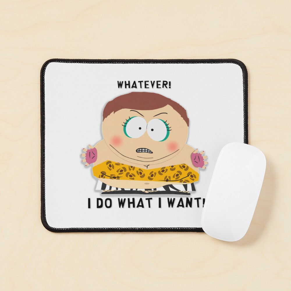 South Park - Cartman - Whatever! I do what I want! Classic . | Mouse Pad