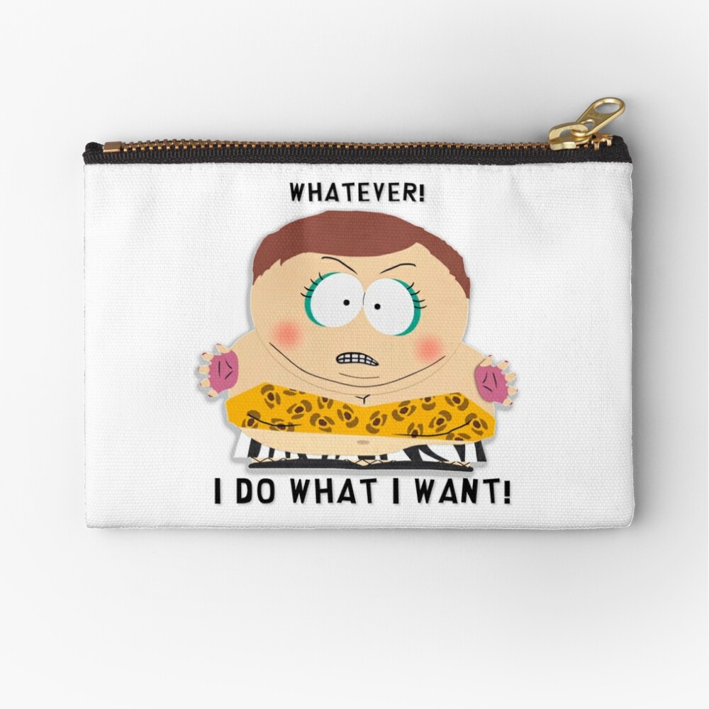 South Park - Cartman - Whatever! I do what I want! Classic .