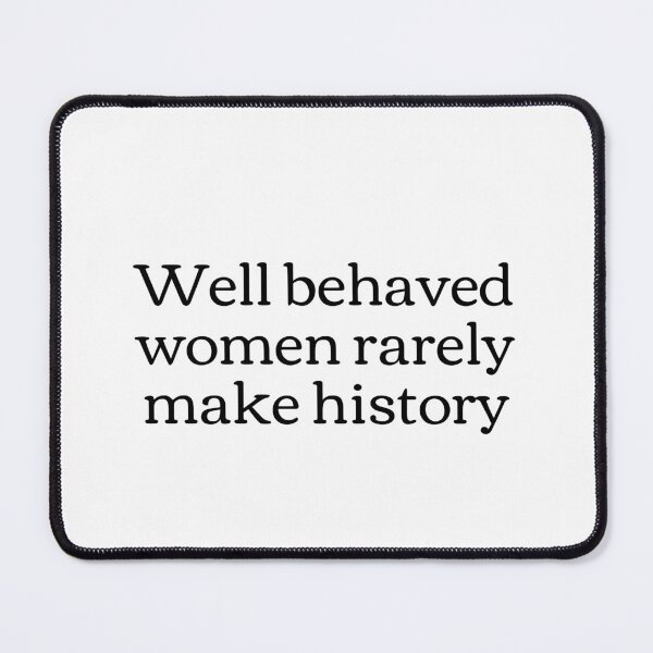 Item preview, Well behaved women rarely make history designed and sold by Inspirationmotivation.