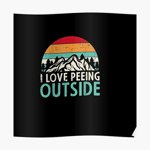 "I Love Peeing Outside" Poster for Sale by Justebegood Redbubble