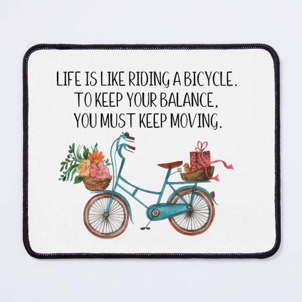 Item preview, Life is like riding a bicycle, to keep your balance you must keep moving designed and sold by Shout-It-Out.