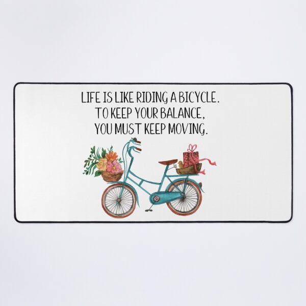 Item preview, Life is like riding a bicycle, to keep your balance you must keep moving designed and sold by Shout-It-Out.