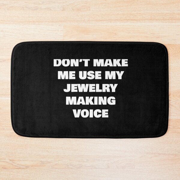 Item preview, DON’T MAKE ME USE MY JEWELRY MAKING VOICE designed and sold by joebrad.