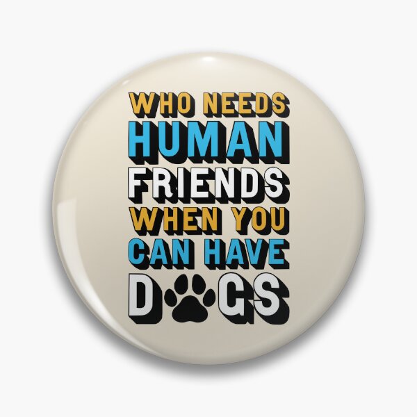Item preview, Who Needs Human Friends When You Can Have Dogs designed and sold by StebopDesigns.