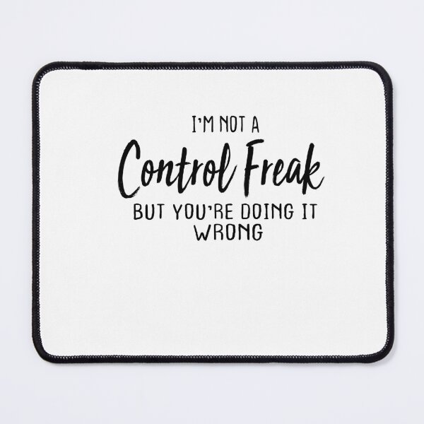 Item preview, I'm Not A Control Freak But You're Doing It Wrong designed and sold by FantasticBee.