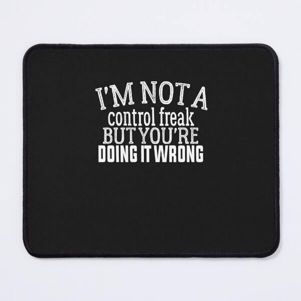 Item preview, I'm Not A Control Freak But You're Doing It Wrong designed and sold by FantasticBee.