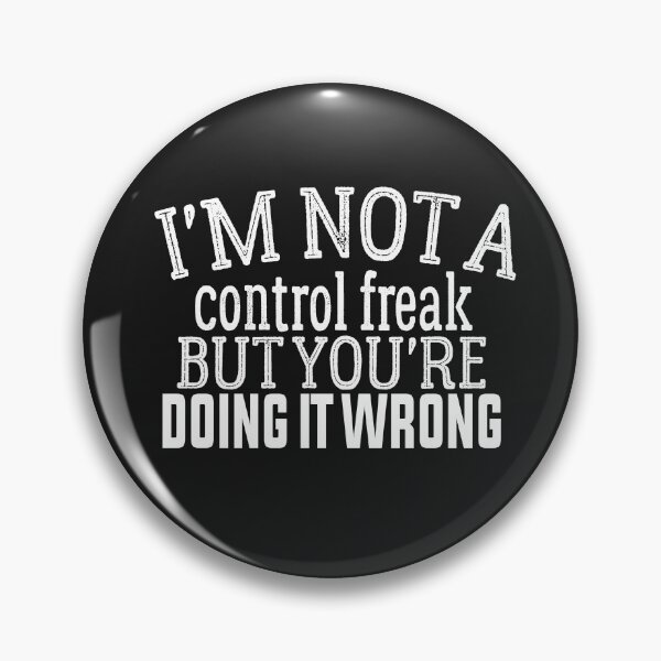 Item preview, I'm Not A Control Freak But You're Doing It Wrong designed and sold by FantasticBee.
