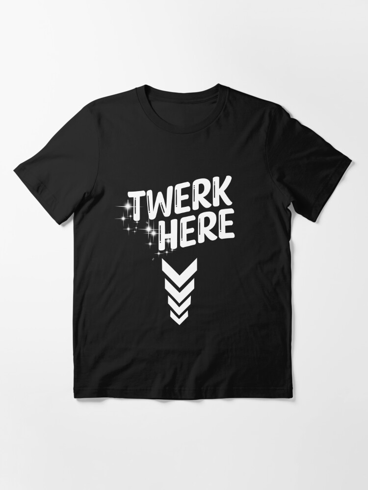 T shirt essentiel for Sale avec l uvre Twerk Here Texte blanc