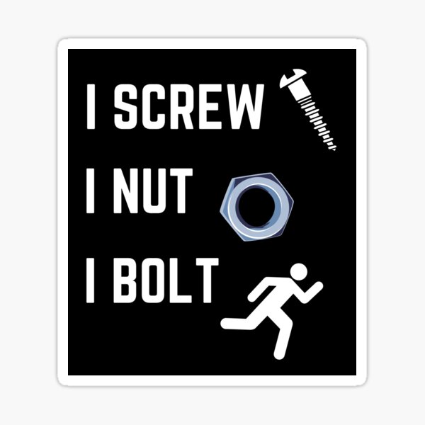 "I Screw, I Nut, I Bolt Attitude" Sticker by atulboora2103 Redbubble