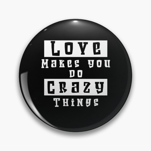 Item preview, Love makes you do crazy things designed and sold by stonebridge97.