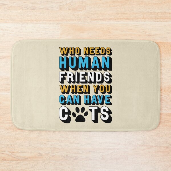 Item preview, Who Needs Human Friends When You Can Have Cats designed and sold by StebopDesigns.