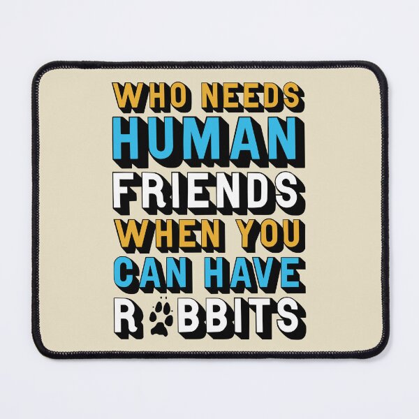 Item preview, Who Needs Human Friends When You Can Have Rabbits designed and sold by StebopDesigns.