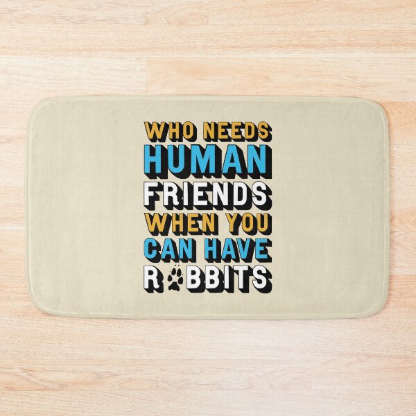 Item preview, Who Needs Human Friends When You Can Have Rabbits designed and sold by StebopDesigns.