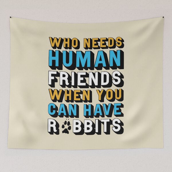 Item preview, Who Needs Human Friends When You Can Have Rabbits designed and sold by StebopDesigns.