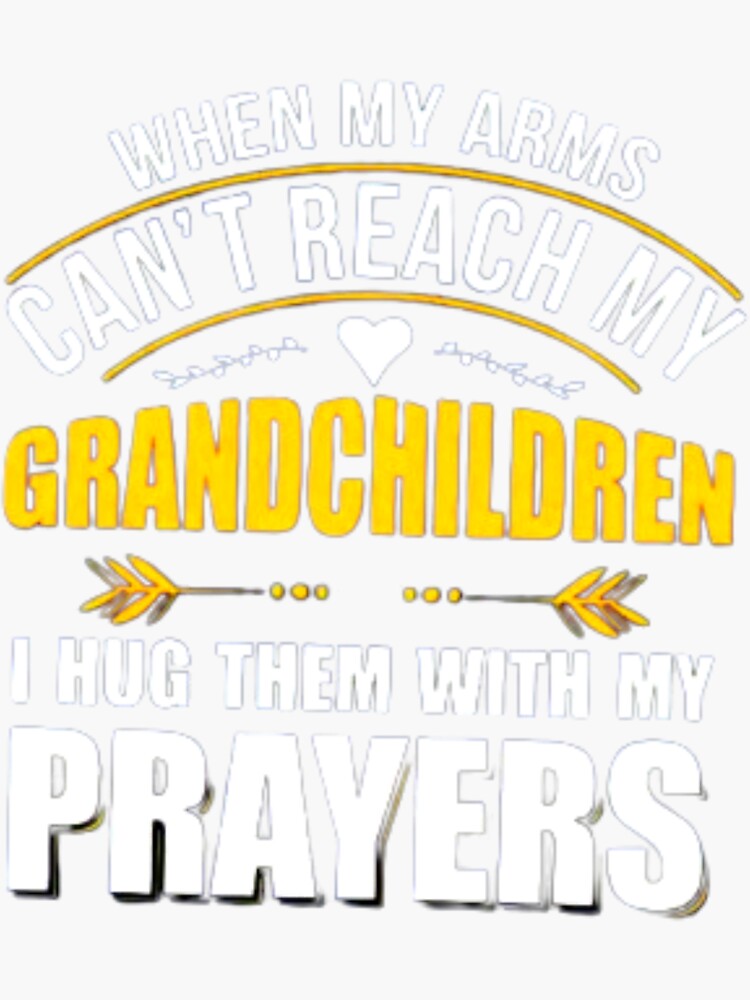 "When My Arms Can't Reach Grandchildren I Hug Them With Prayers When My