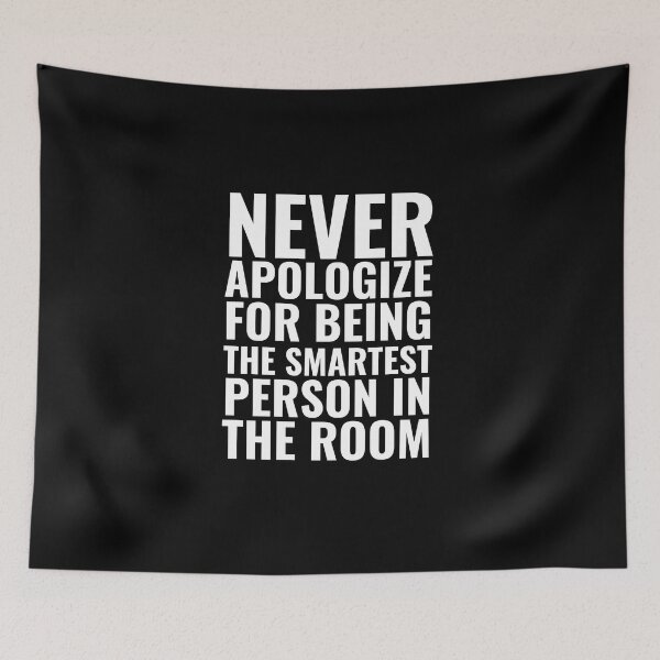 Item preview, Never Apologize for being the smartest person in the Room designed and sold by Thetruemo.
