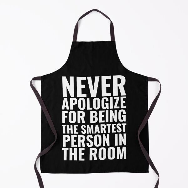 Item preview, Never Apologize for being the smartest person in the Room designed and sold by Thetruemo.