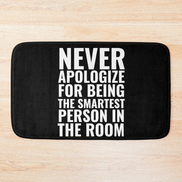 Item preview, Never Apologize for being the smartest person in the Room designed and sold by Thetruemo.