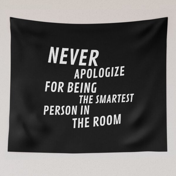 Item preview, Never Apologize for being the smartest person in the Room designed and sold by Thetruemo.