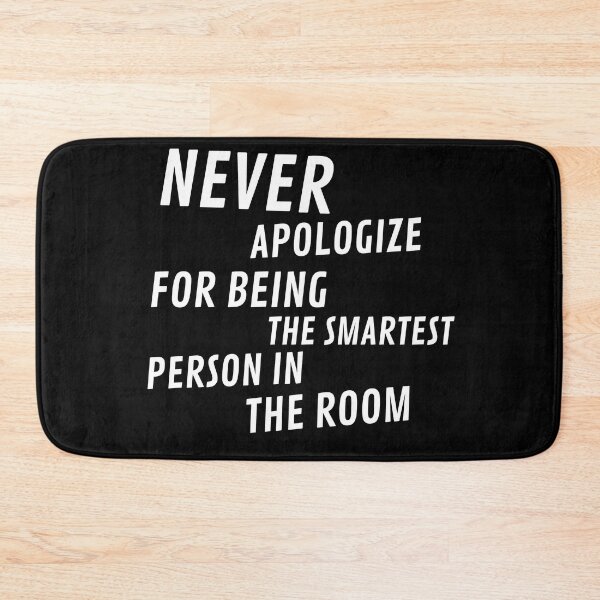 Item preview, Never Apologize for being the smartest person in the Room designed and sold by Thetruemo.