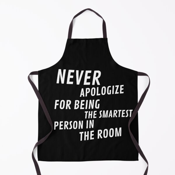 Item preview, Never Apologize for being the smartest person in the Room designed and sold by Thetruemo.