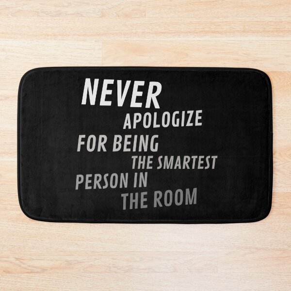 Item preview,  Never Apologize for being the smartest person in the Room designed and sold by Thetruemo.