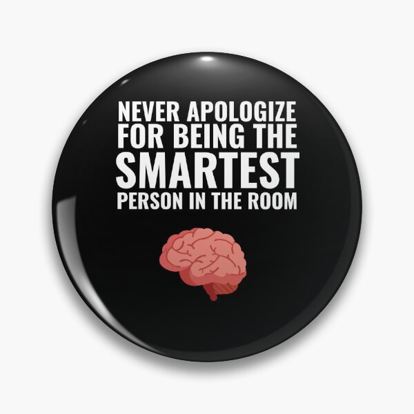 Item preview, Never Apologize for being the smartest person in the Room designed and sold by Thetruemo.