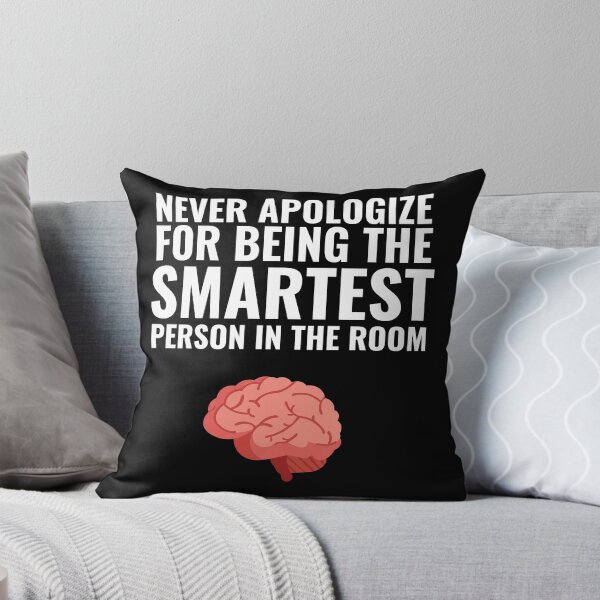 Item preview, Never Apologize for being the smartest person in the Room designed and sold by Thetruemo.