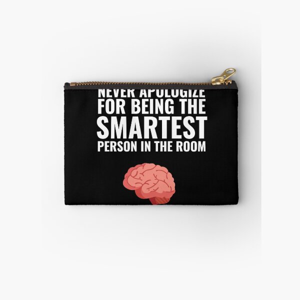 Item preview, Never Apologize for being the smartest person in the Room designed and sold by Thetruemo.