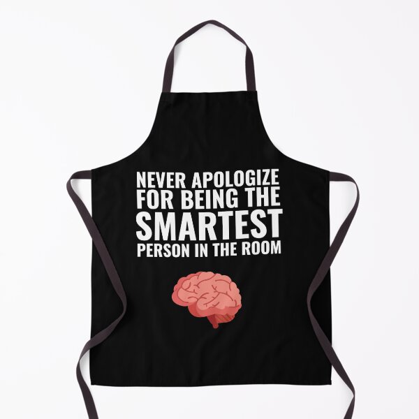 Item preview, Never Apologize for being the smartest person in the Room designed and sold by Thetruemo.