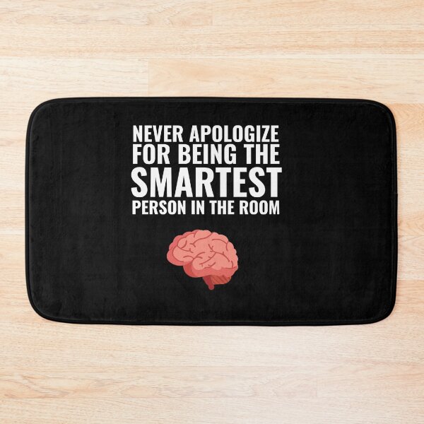 Item preview, Never Apologize for being the smartest person in the Room designed and sold by Thetruemo.