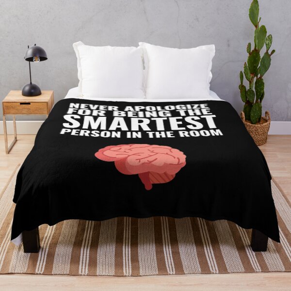 Item preview, Never Apologize for being the smartest person in the Room designed and sold by Thetruemo.