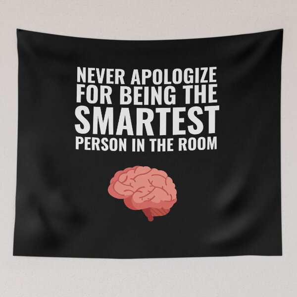 Item preview, Never Apologize for being the smartest person in the Room designed and sold by Thetruemo.