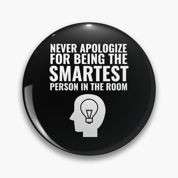 Item preview, Never Apologize for being the smartest person in the Room designed and sold by Thetruemo.