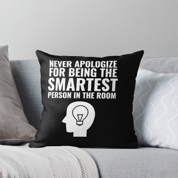 Item preview, Never Apologize for being the smartest person in the Room designed and sold by Thetruemo.