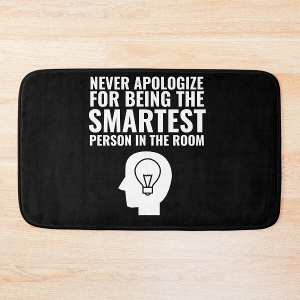 Item preview, Never Apologize for being the smartest person in the Room designed and sold by Thetruemo.