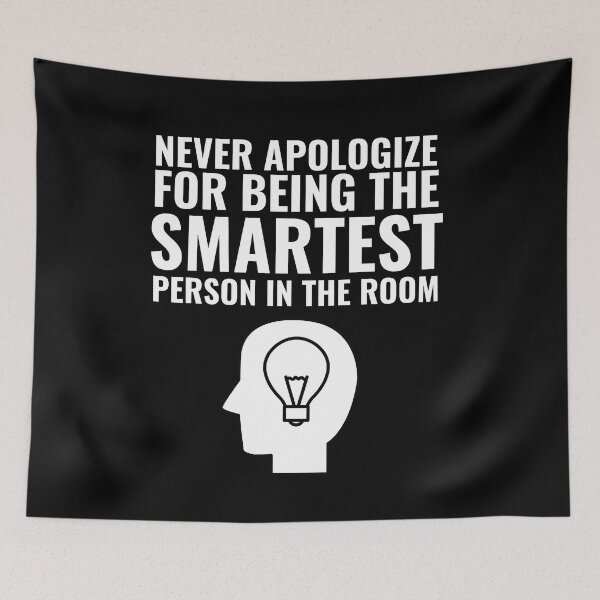 Item preview, Never Apologize for being the smartest person in the Room designed and sold by Thetruemo.