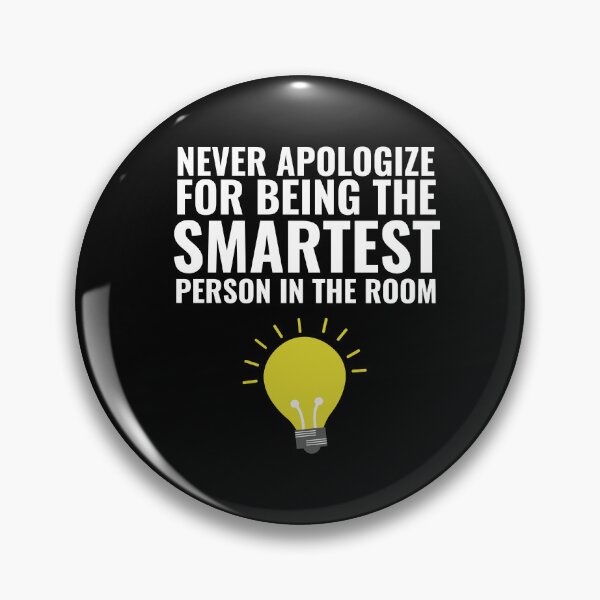 Item preview, Never Apologize for being the smartest person in the Room designed and sold by Thetruemo.